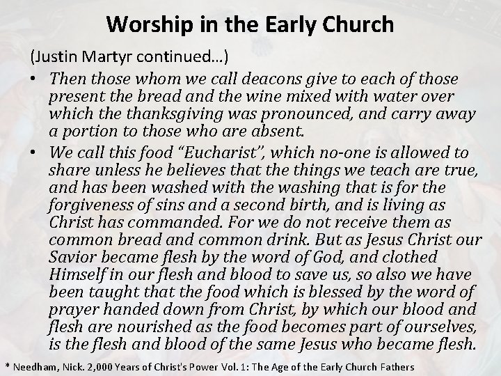 Worship in the Early Church (Justin Martyr continued…) • Then those whom we call