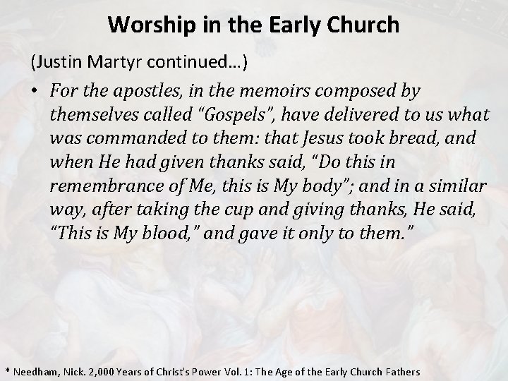 Worship in the Early Church (Justin Martyr continued…) • For the apostles, in the