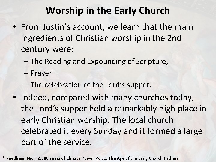 Worship in the Early Church • From Justin’s account, we learn that the main