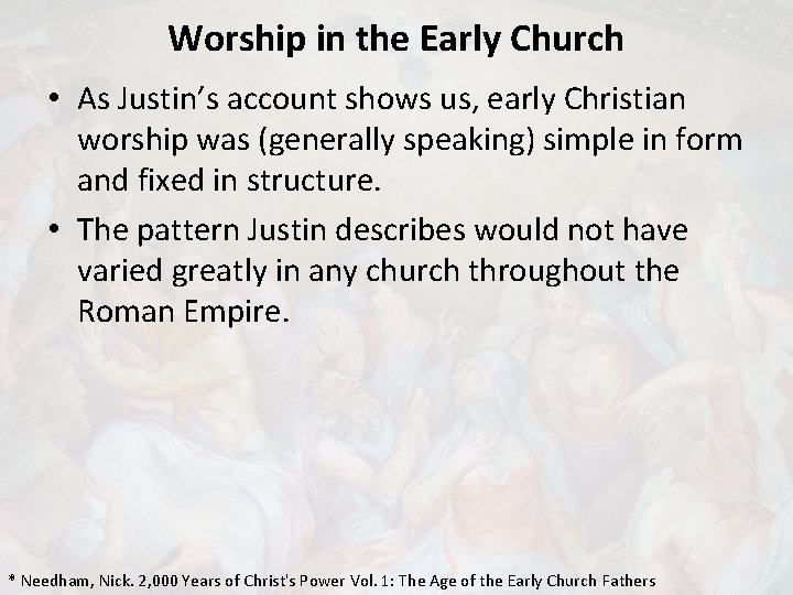 Worship in the Early Church • As Justin’s account shows us, early Christian worship