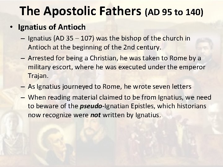 The Apostolic Fathers (AD 95 to 140) • Ignatius of Antioch – Ignatius (AD