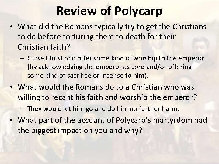 Review of Polycarp • What did the Romans typically try to get the Christians