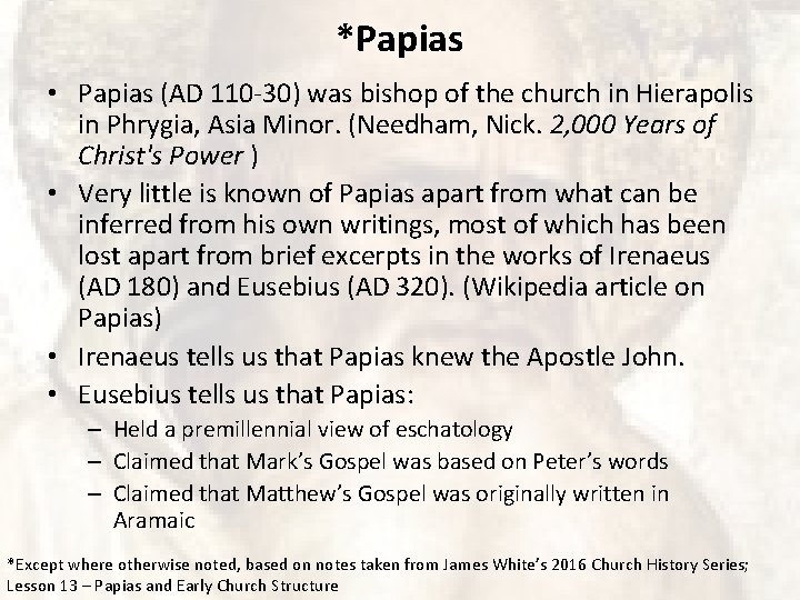 *Papias • Papias (AD 110 -30) was bishop of the church in Hierapolis in