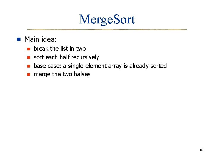 Merge. Sort n Main idea: n break the list in two n sort each