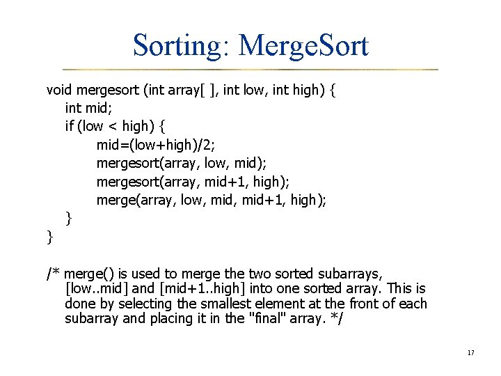 Sorting: Merge. Sort void mergesort (int array[ ], int low, int high) { int