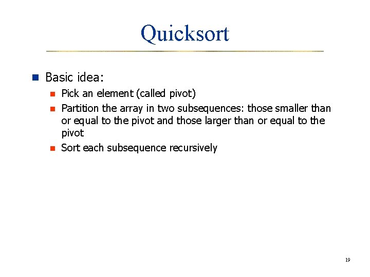 Quicksort n Basic idea: n Pick an element (called pivot) n Partition the array