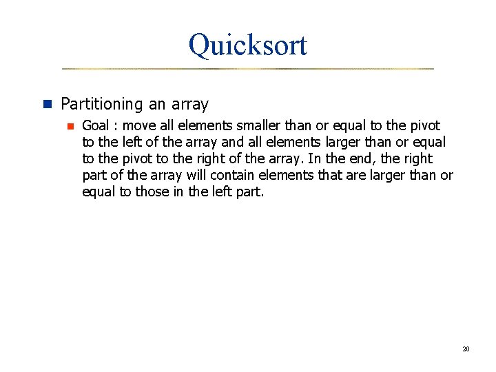 Quicksort n Partitioning an array n Goal : move all elements smaller than or