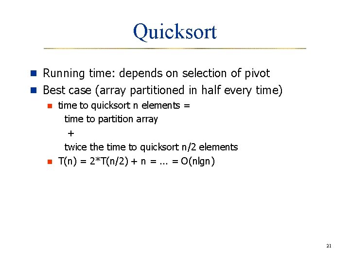 Quicksort n Running time: depends on selection of pivot n Best case (array partitioned