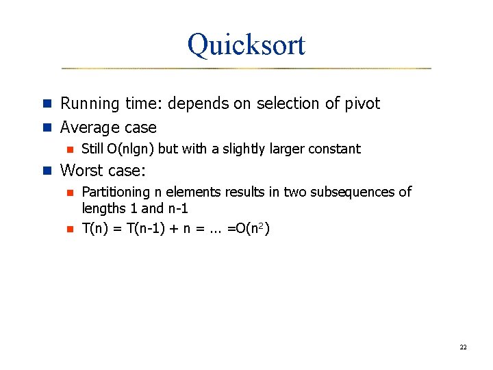 Quicksort n Running time: depends on selection of pivot n Average case n Still