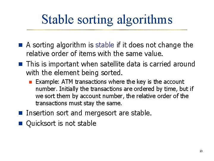 Stable sorting algorithms n A sorting algorithm is stable if it does not change