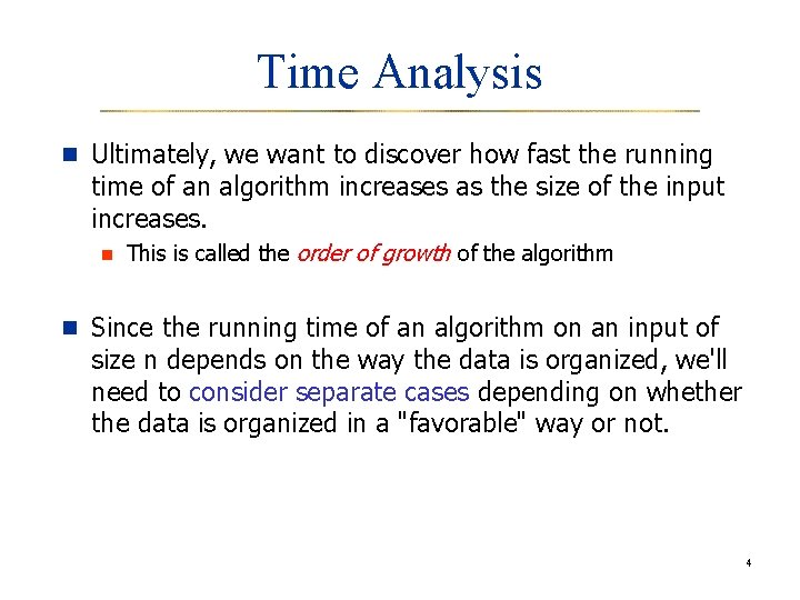 Time Analysis n Ultimately, we want to discover how fast the running time of