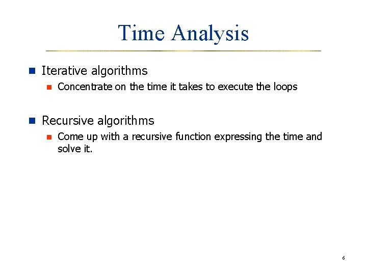 Time Analysis n Iterative algorithms n Concentrate on the time it takes to execute