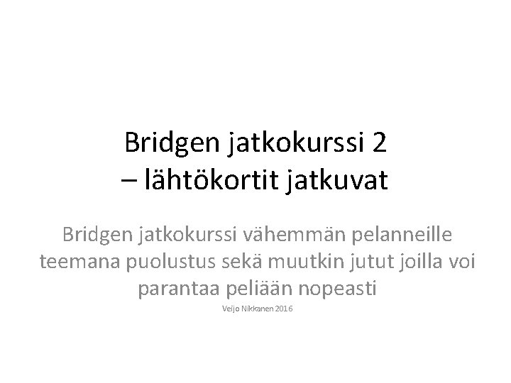 Bridgen jatkokurssi 2 – lähtökortit jatkuvat Bridgen jatkokurssi vähemmän pelanneille teemana puolustus sekä muutkin