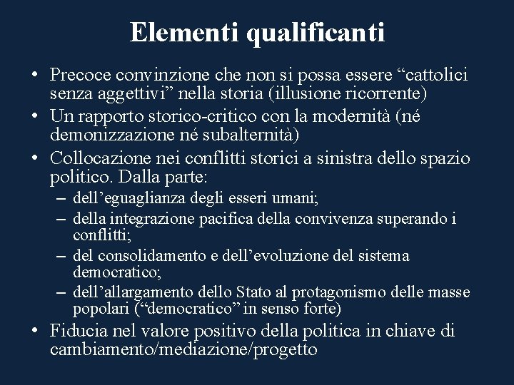 Elementi qualificanti • Precoce convinzione che non si possa essere “cattolici senza aggettivi” nella