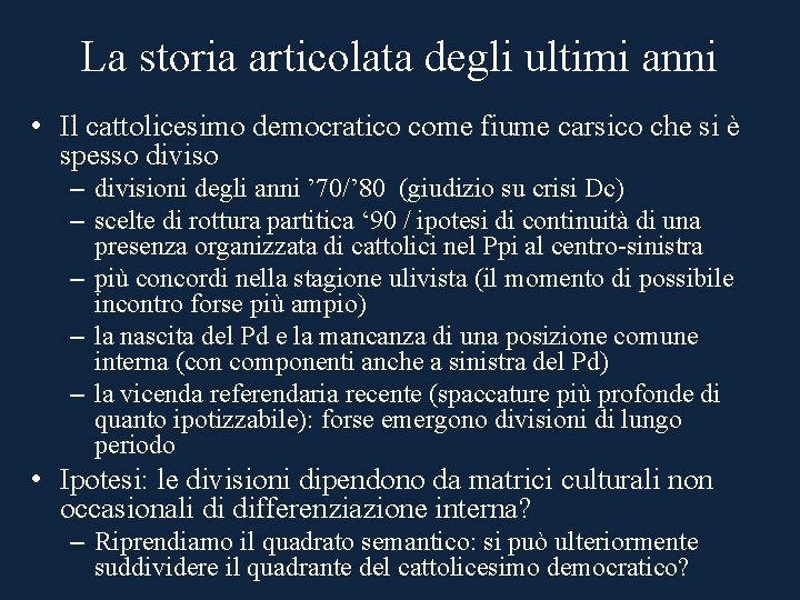 La storia articolata degli ultimi anni • Il cattolicesimo democratico come fiume carsico che