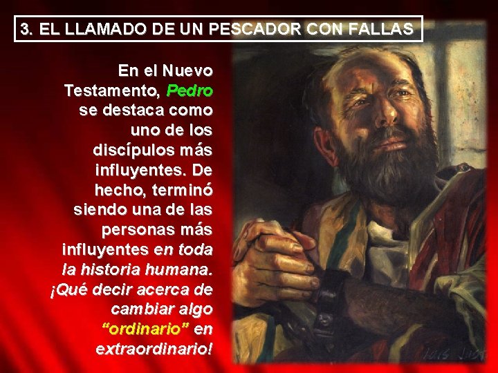 3. EL LLAMADO DE UN PESCADOR CON FALLAS En el Nuevo Testamento, Pedro se