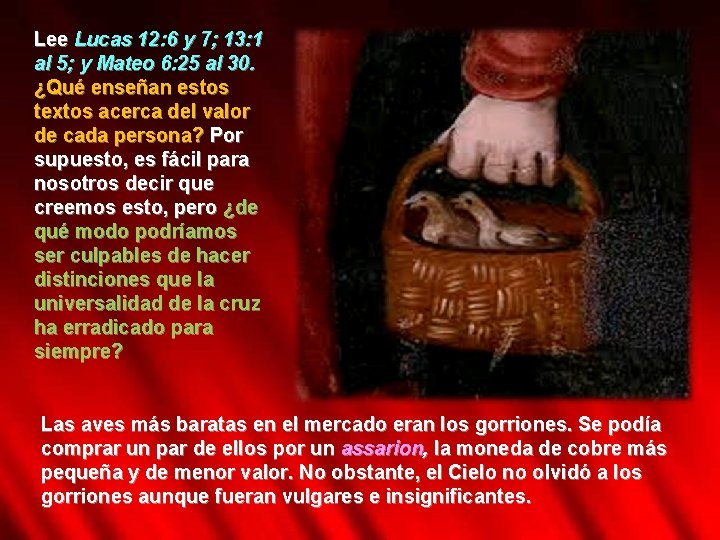 Lee Lucas 12: 6 y 7; 13: 1 al 5; y Mateo 6: 25