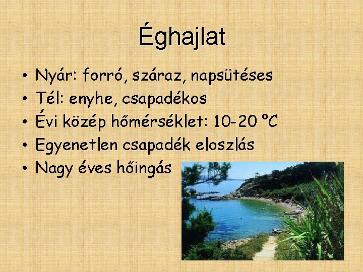 Éghajlat • • • Nyár: forró, száraz, napsütéses Tél: enyhe, csapadékos Évi közép hőmérséklet: