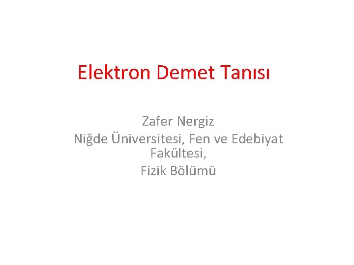 Elektron Demet Tanısı Zafer Nergiz Niğde Üniversitesi, Fen ve Edebiyat Fakültesi, Fizik Bölümü 