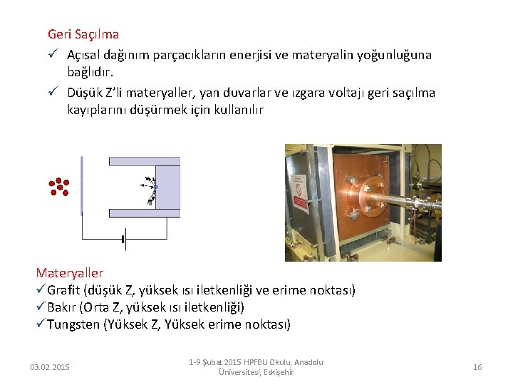 Geri Saçılma ü Açısal dağınım parçacıkların enerjisi ve materyalin yoğunluğuna bağlıdır. ü Düşük Z’li