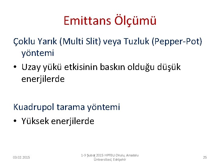 Emittans Ölçümü Çoklu Yarık (Multi Slit) veya Tuzluk (Pepper-Pot) yöntemi • Uzay yükü etkisinin