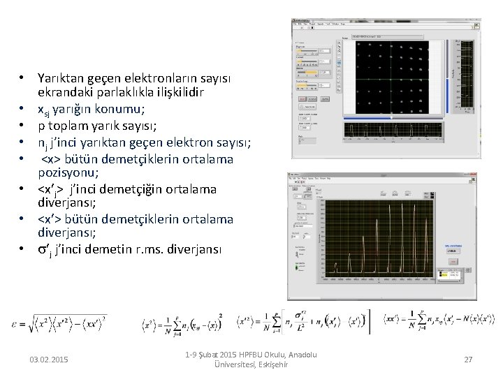  • Yarıktan geçen elektronların sayısı ekrandaki parlaklıkla ilişkilidir • xsj yarığın konumu; •