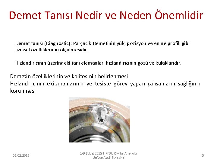 Demet Tanısı Nedir ve Neden Önemlidir Demet tanısı (Diagnostic): Parçacık Demetinin yük, pozisyon ve