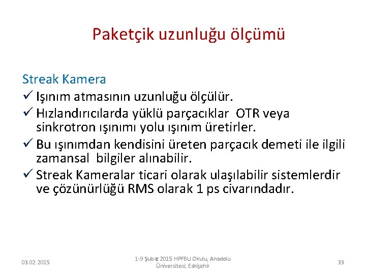 Paketçik uzunluğu ölçümü Streak Kamera ü Işınım atmasının uzunluğu ölçülür. ü Hızlandırıcılarda yüklü parçacıklar