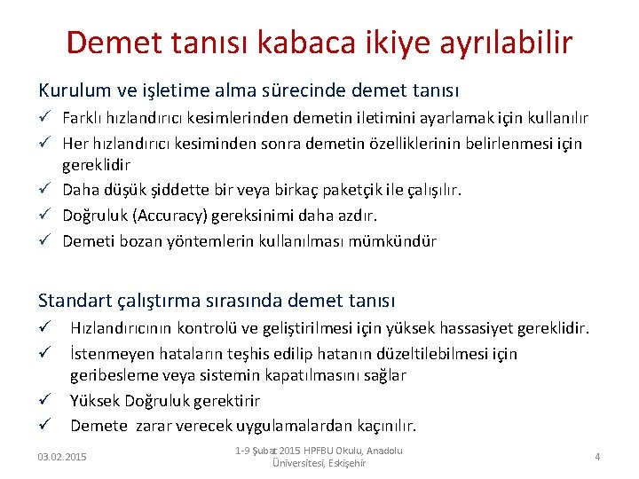 Demet tanısı kabaca ikiye ayrılabilir Kurulum ve işletime alma sürecinde demet tanısı ü Farklı