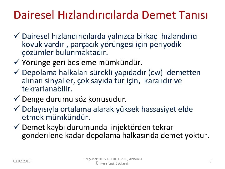 Dairesel Hızlandırıcılarda Demet Tanısı ü Dairesel hızlandırıcılarda yalnızca birkaç hızlandırıcı kovuk vardır , parçacık