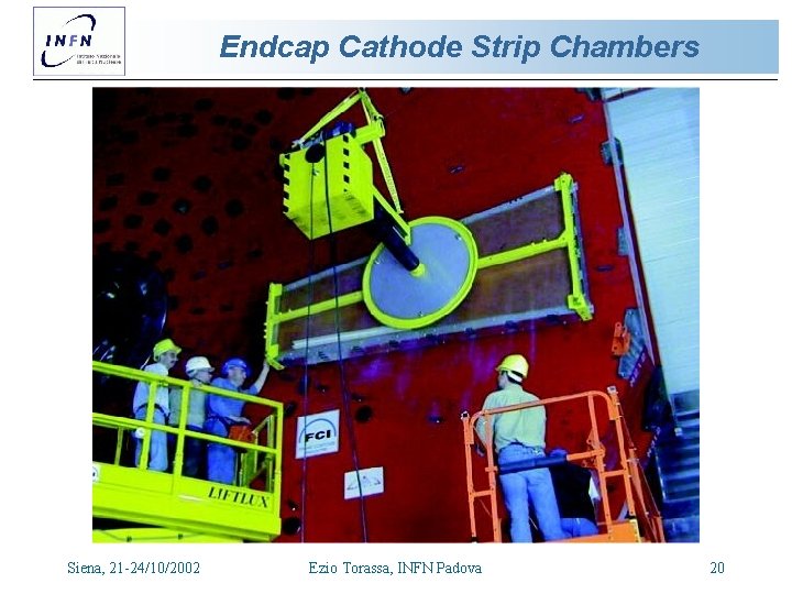 Endcap Cathode Strip Chambers Siena, 21 -24/10/2002 Ezio Torassa, INFN Padova 20 Endcap Cathode Strip Chambers Siena, 21 -24/10/2002 Ezio Torassa, INFN Padova 20