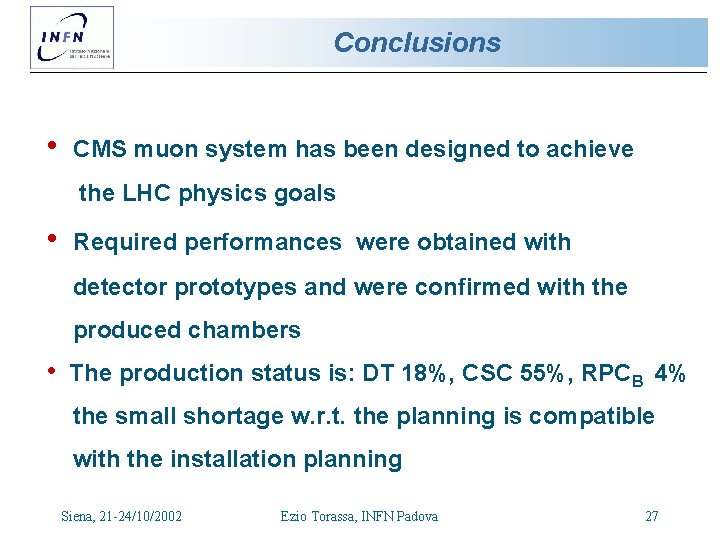 Conclusions • CMS muon system has been designed to achieve the LHC physics goals Conclusions • CMS muon system has been designed to achieve the LHC physics goals