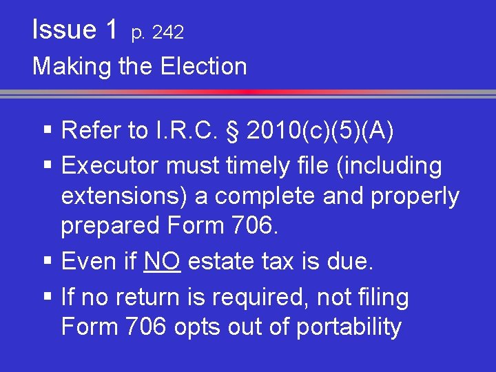 Issue 1 p. 242 Making the Election § Refer to I. R. C. §