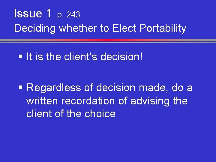 Issue 1 p. 243 Deciding whether to Elect Portability § It is the client’s