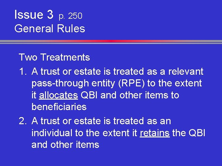Issue 3 p. 250 General Rules Two Treatments 1. A trust or estate is