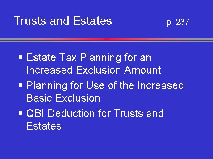 Trusts and Estates p. 237 § Estate Tax Planning for an Increased Exclusion Amount