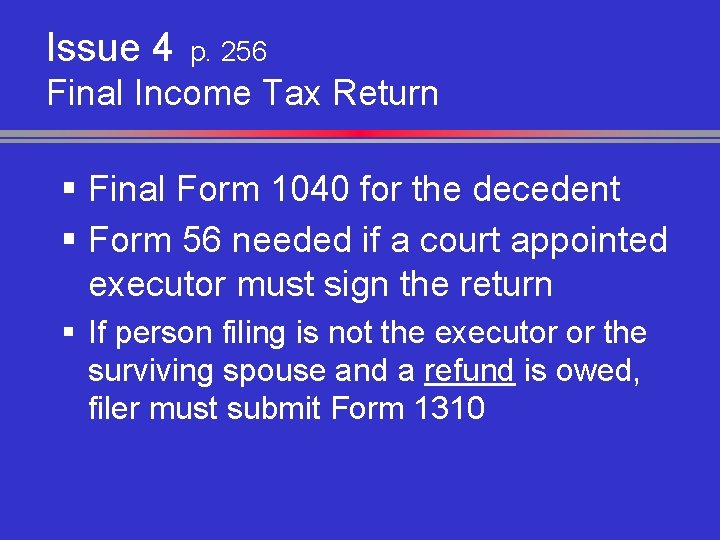 Issue 4 p. 256 Final Income Tax Return § Final Form 1040 for the