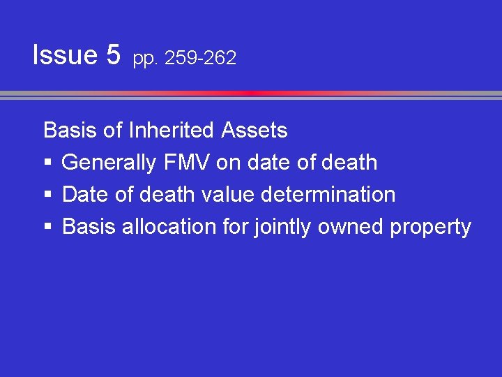 Issue 5 pp. 259 -262 Basis of Inherited Assets § Generally FMV on date