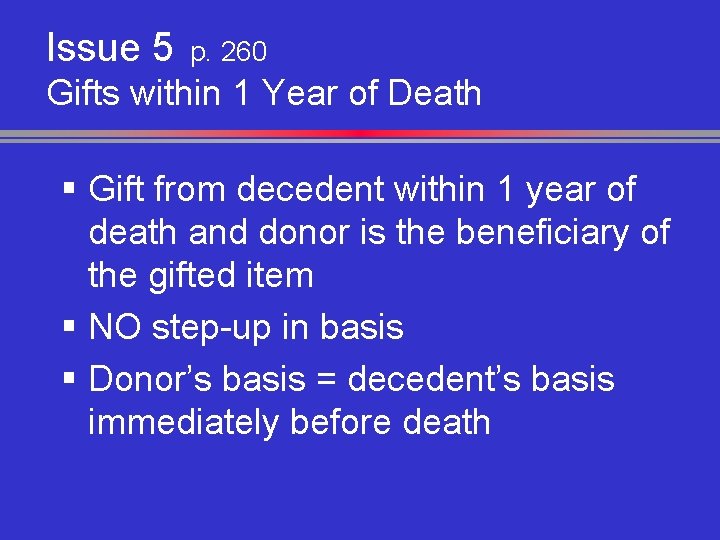 Issue 5 p. 260 Gifts within 1 Year of Death § Gift from decedent