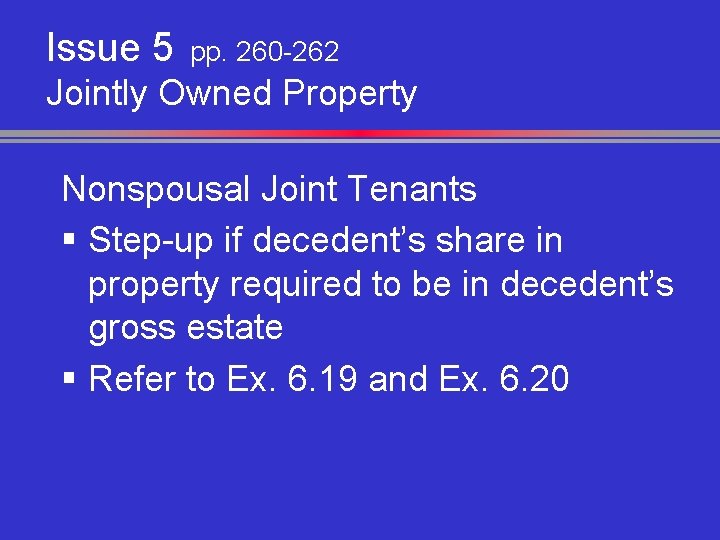 Issue 5 pp. 260 -262 Jointly Owned Property Nonspousal Joint Tenants § Step-up if
