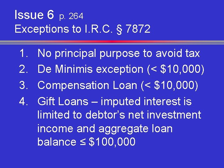Issue 6 p. 264 Exceptions to I. R. C. § 7872 1. 2. 3.
