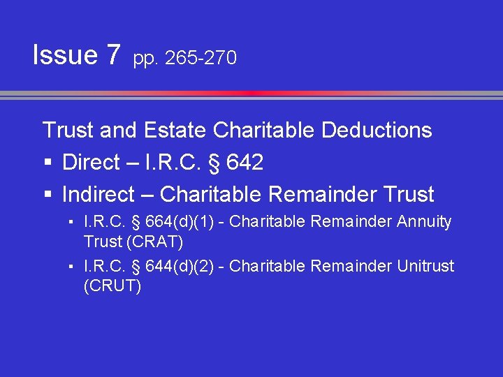 Issue 7 pp. 265 -270 Trust and Estate Charitable Deductions § Direct – I.