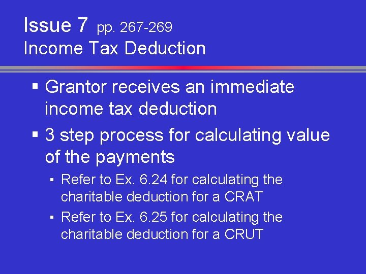 Issue 7 pp. 267 -269 Income Tax Deduction § Grantor receives an immediate income