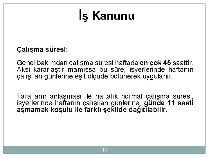 İş Kanunu Çalışma süresi: Genel bakımdan çalışma süresi haftada en çok 45 saattir. Aksi