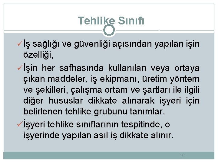 Tehlike Sınıfı ü İş sağlığı ve güvenliği açısından yapılan işin özelliği, ü İşin her