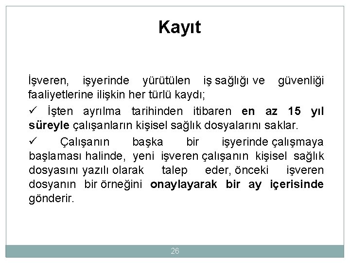 Kayıt İşveren, işyerinde yürütülen iş sağlığı ve güvenliği faaliyetlerine ilişkin her türlü kaydı; ü