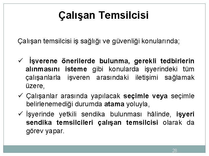 Çalışan Temsilcisi Çalışan temsilcisi iş sağlığı ve güvenliği konularında; ü İşverene önerilerde bulunma, gerekli