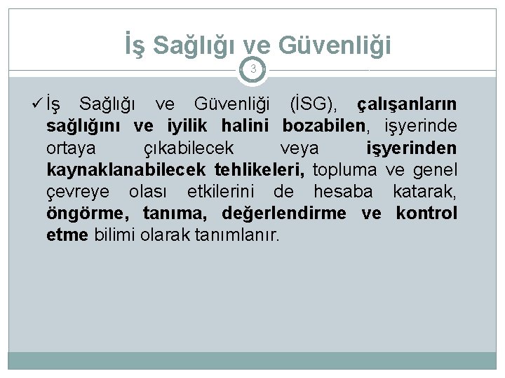 İş Sağlığı ve Güvenliği 3 ü İş Sağlığı ve Güvenliği (İSG), çalışanların sağlığını ve