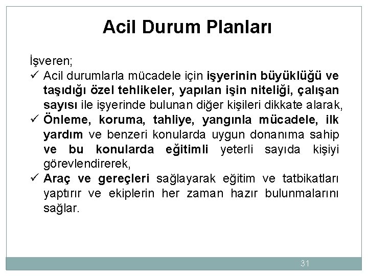 Acil Durum Planları İşveren; ü Acil durumlarla mücadele için işyerinin büyüklüğü ve taşıdığı özel