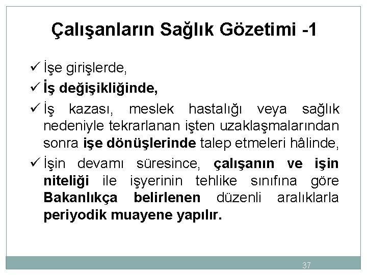 Çalışanların Sağlık Gözetimi -1 ü İşe girişlerde, ü İş değişikliğinde, ü İş kazası, meslek